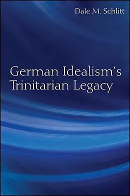 E-Book (epub) German Idealism's Trinitarian Legacy von Dale M. Schlitt