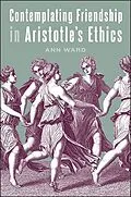 E-Book (epub) Contemplating Friendship in Aristotle's Ethics von Ann Ward