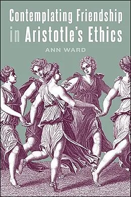 E-Book (epub) Contemplating Friendship in Aristotle's Ethics von Ann Ward