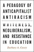 E-Book (epub) A Pedagogy of Anticapitalist Antiracism von Zachary A. Casey