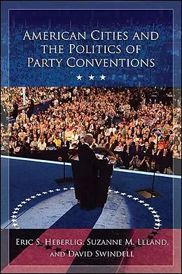 E-Book (epub) American Cities and the Politics of Party Conventions von Eric S. Heberlig, Suzanne M. Leland, David Swindell