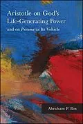 E-Book (epub) Aristotle on God's Life-Generating Power and on Pneuma as Its Vehicle von Abraham P. Bos