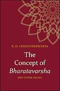 E-Book (epub) The Concept of Bharatavarsha and Other Essays von Braja Dulal Chattopadhyaya