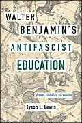 E-Book (epub) Walter Benjamin's Antifascist Education von Tyson E. Lewis