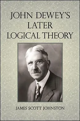 E-Book (epub) John Dewey's Later Logical Theory von James Scott Johnston