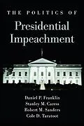 E-Book (epub) The Politics of Presidential Impeachment von Daniel P. Franklin, Stanley M. Caress, Robert M. Sanders