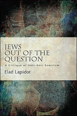 E-Book (epub) Jews Out of the Question von Elad Lapidot