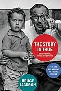 E-Book (epub) The Story Is True, Second Edition von Bruce Jackson