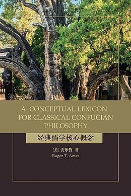 E-Book (epub) A Conceptual Lexicon for Classical Confucian Philosophy von Roger T. Ames