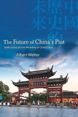 E-Book (epub) The Future of China's Past von Albert Welter