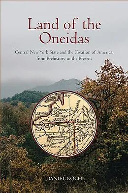 E-Book (epub) Land of the Oneidas von Daniel Koch