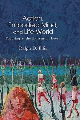 E-Book (epub) Action, Embodied Mind, and Life World von Ralph D. Ellis