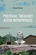 E-Book (epub) Political Theology after Metaphysics von Derek Brown
