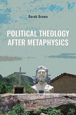 E-Book (epub) Political Theology after Metaphysics von Derek Brown