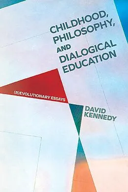 E-Book (epub) Childhood, Philosophy, and Dialogical Education von David Kennedy