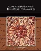 Kartonierter Einband Pagan-Christian Creeds Their Origin and Meaning von Edward Carpenter