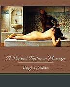 Kartonierter Einband A Practical Treatise on Massage von Douglas Graham