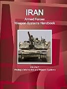 Iran Armed Forces Weapon Systems Handbook Volume 1 Strategic Information and Weapon Systems