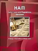 Haiti Labor Laws and Regulations Handbook - Strategic Information and Basic Laws