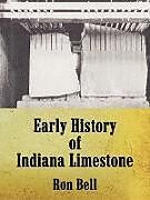 Kartonierter Einband Early History of Indiana Limestone von Ron Bell
