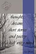 Couverture cartonnée thoughts, dreams, short stories and poetry of a half witty mind de Ross Haines