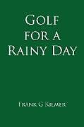 Kartonierter Einband Golf for a Rainy Day von Frank G. Kilmer