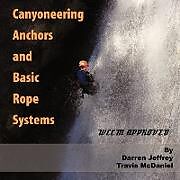 Kartonierter Einband Canyoneering Anchors and Basic Rope Systems von Darren Jeffrey, Travis McDaniel