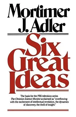 E-Book (epub) Six Great Ideas von Mortimer J. Adler