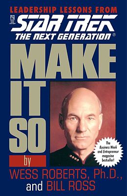 E-Book (epub) Star Trek: Make It So: Leadership Lessons from Star Trek: The Next Generation von Bill Ross, Wess Robertson