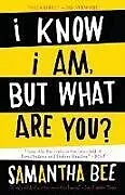 Kartonierter Einband I Know I Am, But What Are You? von Samantha Bee