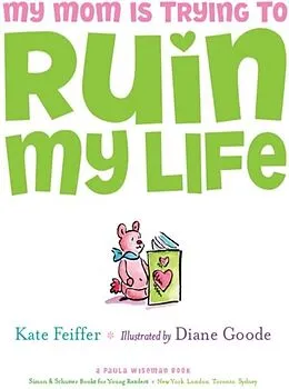 E-Book (epub) My Mom Is Trying to Ruin My Life von Kate Feiffer