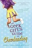E-Book (epub) The Geek Girl's Guide to Cheerleading von Charity Tahmaseb, Darcy Vance