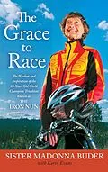 E-Book (epub) The Grace to Race von Sister Madonna Buder, Karin Evans