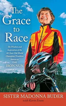 E-Book (epub) The Grace to Race von Sister Madonna Buder, Karin Evans