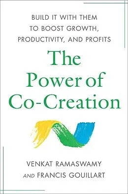E-Book (epub) The Power of Co-Creation von Venkat Ramaswamy, Francis J Gouillart