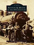 E-Book (epub) Boston & Maine in the 19th Century von Bruce D. Heald Ph. D.
