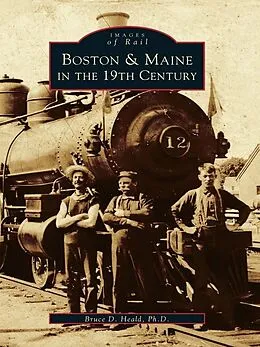 E-Book (epub) Boston & Maine in the 19th Century von Bruce D. Heald Ph. D.