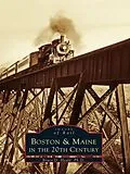E-Book (epub) Boston & Maine in the 20th Century von Bruce D. Heald Ph. D.