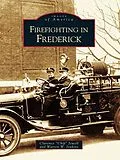 E-Book (epub) Firefighting in Frederick von Clarence "Chip" Jewell