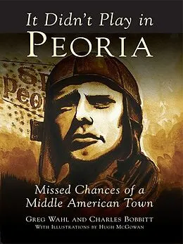 ePUB It Didn't Play in Peoria von Gregory H. Wahl