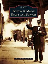 eBook (epub) Boston & Maine Trains and Services de Bruce D. Heald Ph. D.