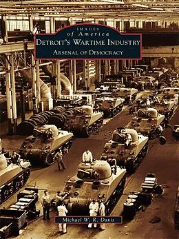E-Book (epub) Detroit's Wartime Industry von Michael W. R. Davis