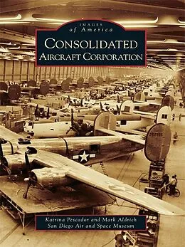 E-Book (epub) Consolidated Aircraft Corporation von Katrina Pescador
