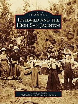 E-Book (epub) Idyllwild and the High San Jacintos von Robert B. Smith
