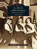 E-Book (epub) Irish in Haverhill, Massachusetts: Volume II von Patricia Trainor O'Malley