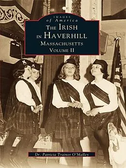E-Book (epub) Irish in Haverhill, Massachusetts: Volume II von Patricia Trainor O'Malley