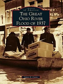 E-Book (epub) Great Ohio River Flood of 1937 von James E. Casto