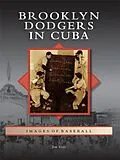 E-Book (epub) Brooklyn Dodgers in Cuba von Jim Vitti