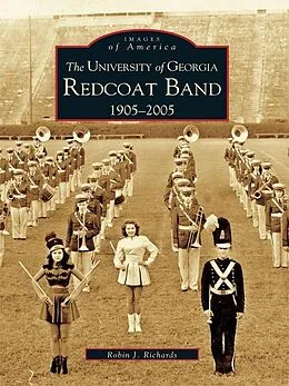 E-Book (epub) University of Georgia Redcoat Band: 1905-2005 von Robin J. Richards