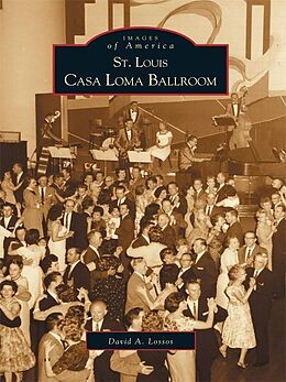 E-Book (epub) St. Louis Casa Loma Ballroom von David A. Lossos
